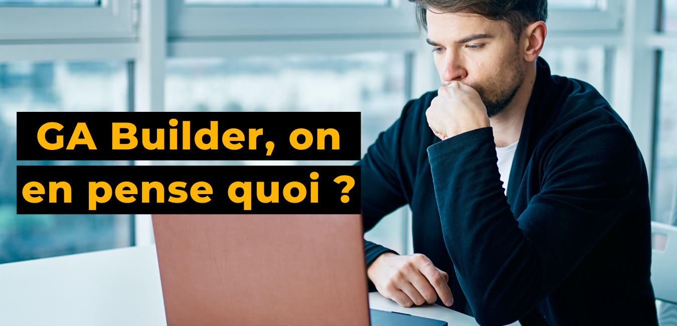 GA Builder - Business Tools Review - On en pense quoi ?